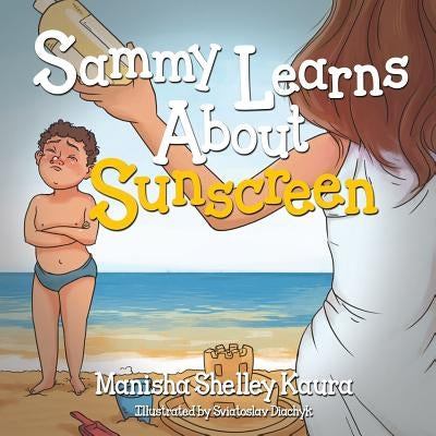 Sammy Learns About Sunscreen by Kaura, Manisha Shelley