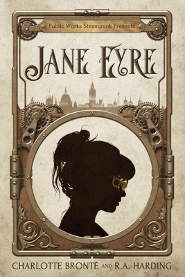 Public Works Steampunk Presents: Jane Eyre by Harding, R. a.