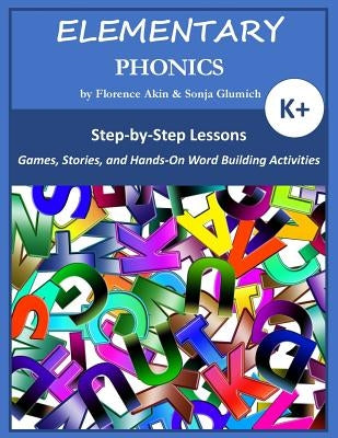 Elementary Phonics: A Three-Year Phonics and Vocabulary Building Program by Glumich, Sonja