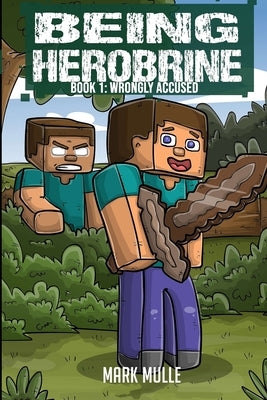 Being Herobrine Book 1: Wrongly Accused by Mulle, Mark