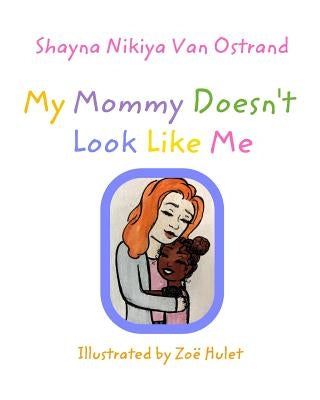 My Mommy Doesn't Look Like Me: Adoption by Ostrand, Shayna Nikiya Van