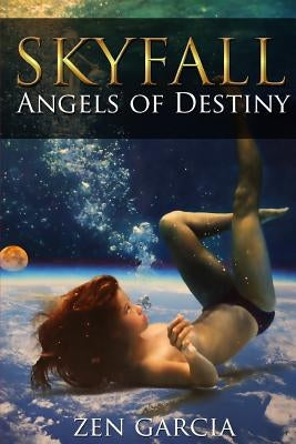 Skyfall: Angels of Destiny by Garcia, Zen