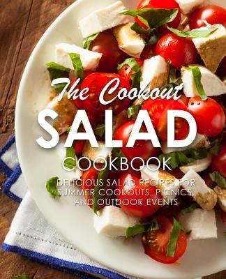 The Cookout Salad Cookbook: Delicious Salad Recipes for Summer Cookouts, Picnics, and Outdoor Events by Press, Booksumo