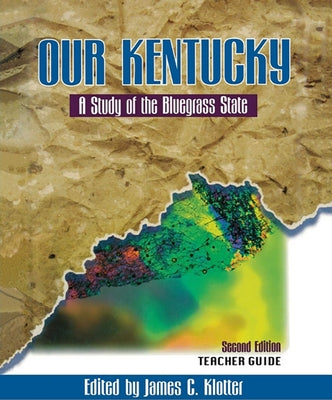 Teacher's Guide to Our Kentucky: A Study of the Bluegrass State by Klotter, James C.