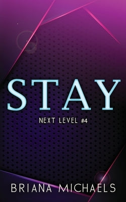 Stay - Discreet Cover Edition: Next Level Series Book 4 by Michaels, Briana