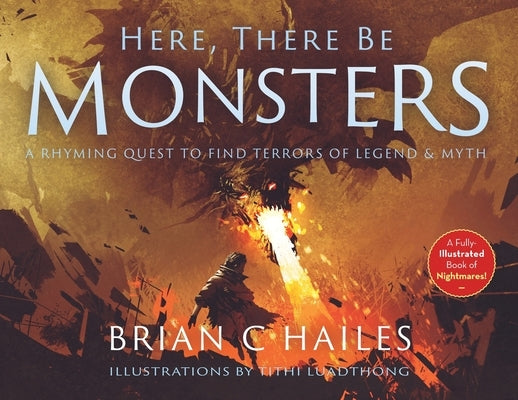 Here, There Be Monsters: A Rhyming Quest to Find Terrors of Legend & Myth by Hailes, Brian C.