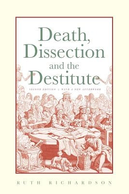 Death, Dissection and the Destitute by Richardson, Ruth