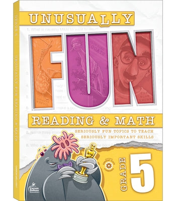 Unusually Fun Reading & Math Workbook, Grade 5: Seriously Fun Topics to Teach Seriously Important Skills by Schwab