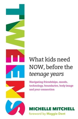 Tweens: What Kids Need Now, Before the Teenage Years by Mitchell, Michelle