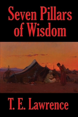 Seven Pillars of Wisdom by Lawrence, T. E.