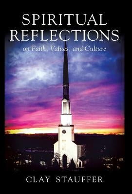 Spiritual Reflections: On Faith, Values, and Culture by Stauffer, Clay R.