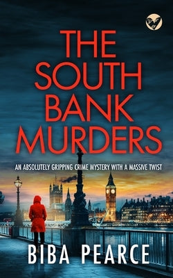 THE SOUTH BANK MURDERS an absolutely gripping crime mystery with a massive twist by Pearce, Biba