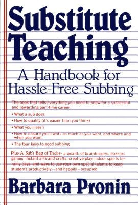 Substitute Teaching: A Handbook for Hassle-Free Subbing by Pronin, Barbara