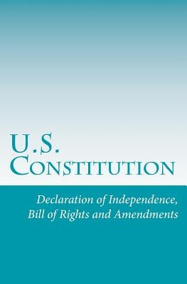 U.S. Constitution: Declaration of Independence, Bill of Rights and Amendments by Constitution, U. S.