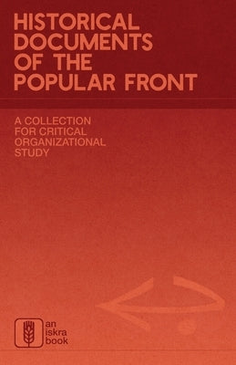 Historical Documents of the Popular Front: A Collection for Critical Organizational Study by Books, Iskra