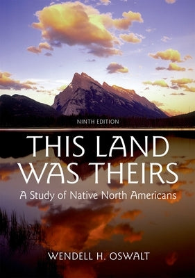 This Land Was Theirs: A Study of Native North Americans by Oswalt, Wendell H.