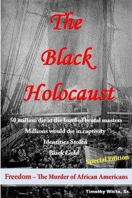 The Black Holocaust by White, Timothy, Sr.