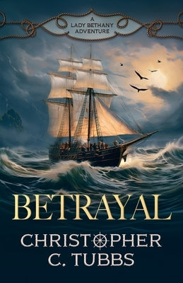 Betrayal: a thrilling historical naval adventure by Tubbs, Christopher C.