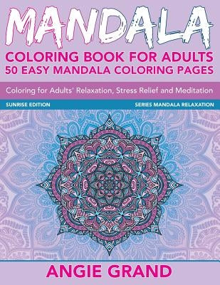 Mandala Coloring Book For Adults: 50 Easy Mandala Coloring Pages For Adults' Relaxation, Stress Relief and Meditation by Grand, Angie