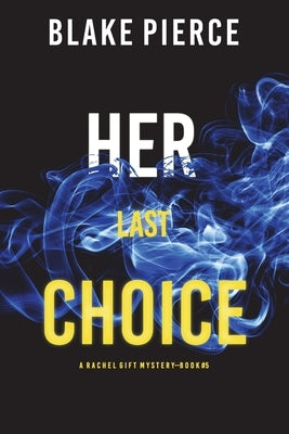 Her Last Choice (A Rachel Gift FBI Suspense Thriller-Book 5) by Pierce, Blake