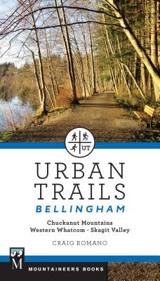 Urban Trails Bellingham: Chuckanut Mountains // Western Whatcom // Skagit Valley by Romano, Craig