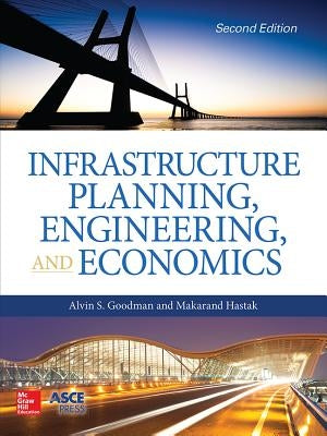 Infrastructure Planning, Engineering and Economics, Second Edition by Goodman, Alvin S.