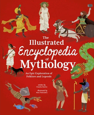 The Illustrated Encyclopedia of Mythology by Martin, Claudia