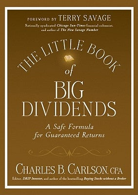 The Little Book of Big Dividends: A Safe Formula for Guaranteed Returns by Carlson, Charles B.