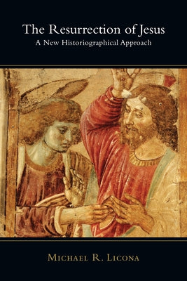 The Resurrection of Jesus: Authority & Method in Theology by Licona, Michael R.