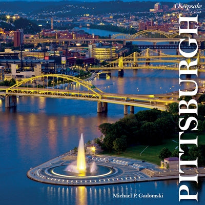 Pittsburgh: A Keepsake by Gadomski, Michael P.