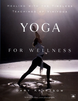 Yoga for Wellness: Healing with the Timeless Teachings of Viniyoga by Kraftsow, Gary