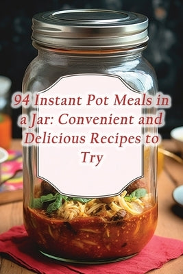 94 Instant Pot Meals in a Jar: Convenient and Delicious Recipes to Try by Place, Classic Crust Pizza