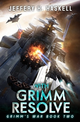 With Grimm Resolve: A Military Sci-Fi Series by Haskell, Jeffery H.