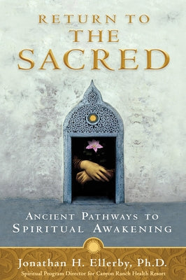 Return to The Sacred: Ancient Pathways to Spiritual Awakening by Ellerby, Jonathan H.