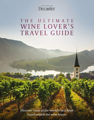 The Ultimate Wine Lover's Travel Guide by Wislocki, Amy