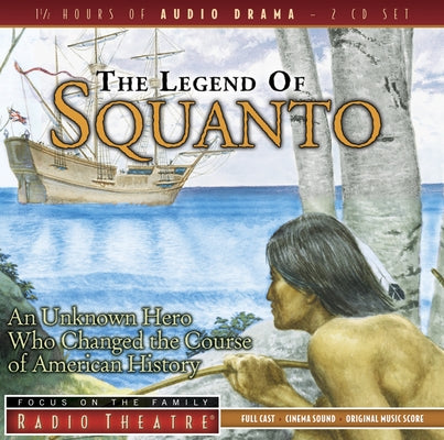 The Legend of Squanto: An Unknown Hero Who Changed the Course of American History by Focus on the Family