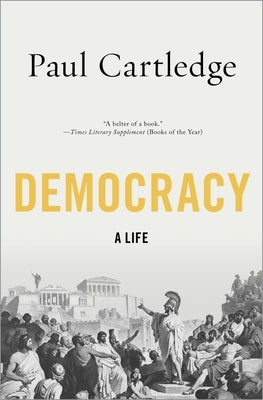 Democracy: A Life by Cartledge, Paul