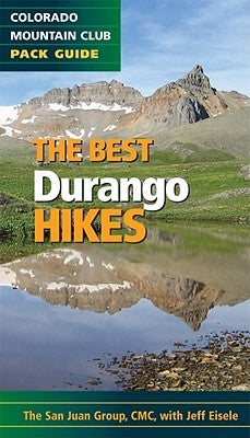 The Best Durango and Silverton Hikes: Colorado Mountain Club Pack Guide by Colorado Mountain Club, The