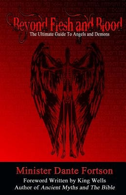 Beyond Flesh and Blood: The Ultimate Guide To Angels and Demons by Fortson, Minister Dante