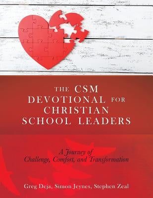 The CSM Devotional for Christian School Leaders: A Journey of Challenge, Comfort, and Transformation by Deja, Greg