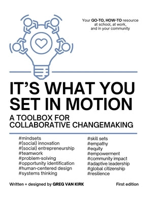 It's What You Set In Motion: A Toolbox for Collaborative Changemaking by Van Kirk, Greg