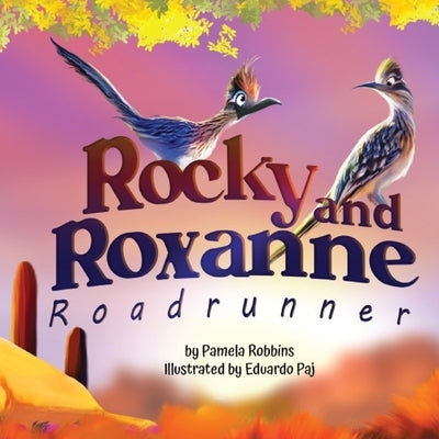 Rocky and Roxanne Roadrunner by Robbins, Pamela