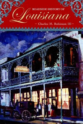 Roadside History of Louisiana by Robinson, Charles M.