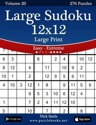 Large Sudoku 12x12 Large Print - Easy to Extreme - Volume 20 - 276 Puzzles by Snels, Nick