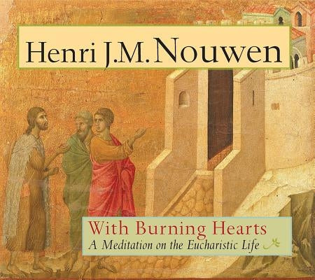 With Burning Hearts: A Meditation on the Eucharistic Life by Nouwen, Henri J. M.