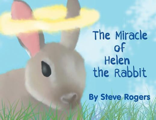 The Miracle of Helen the Rabbit by Rogers, Steve