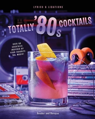 Totally '80s Cocktails by Barajas, Henry