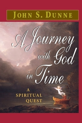 A Journey with God in Time: A Spiritual Quest by Dunne, John S.