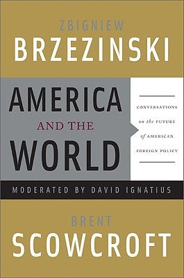 America and the World: Conversations on the Future of American Foreign Policy by Brzezinski, Zbigniew