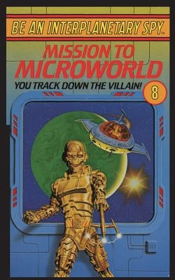 Be An Interplanetary Spy: Mission To Microworld by McEvoy, Seth